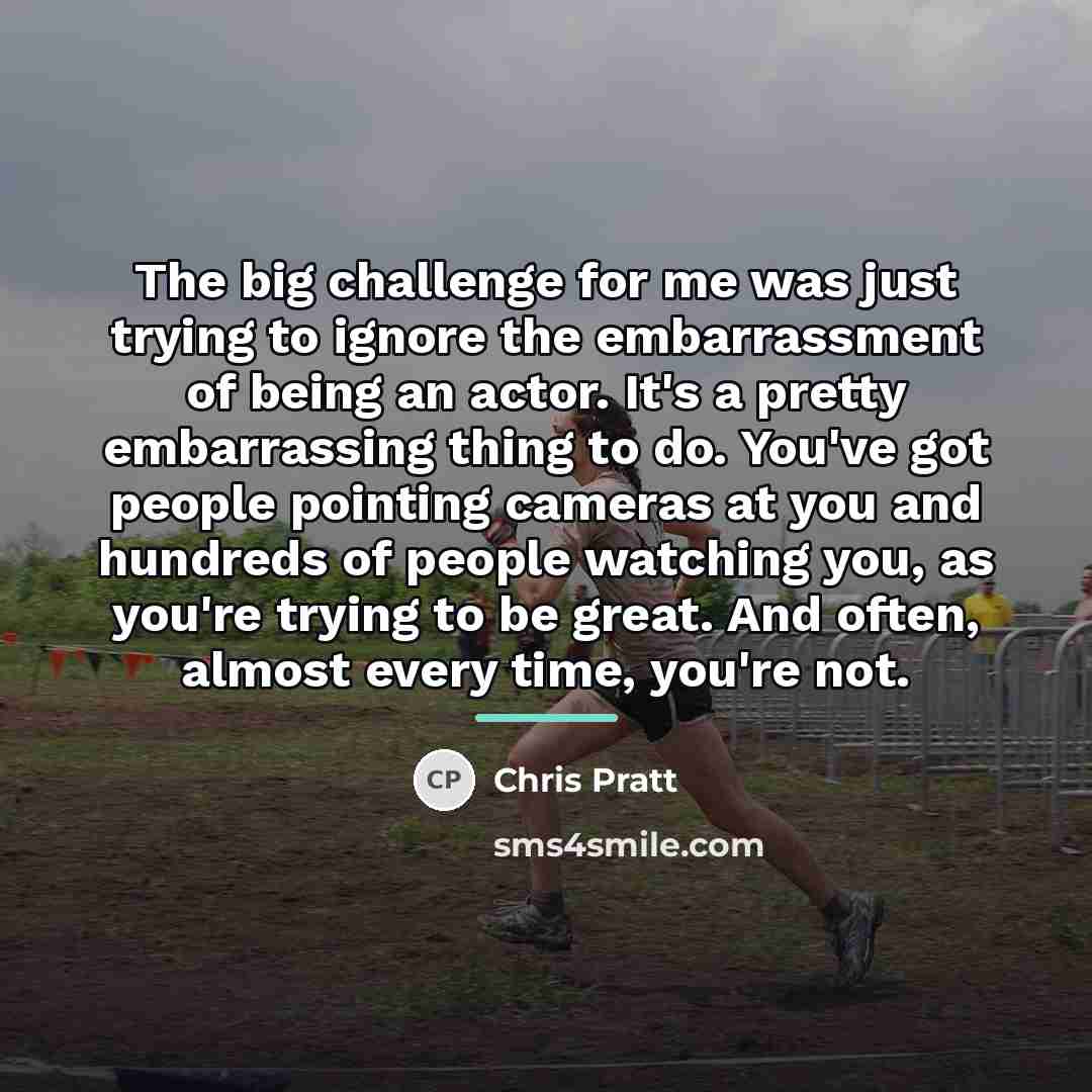 “The big challenge for me was just trying to ignore…” quote by Chris Pratt