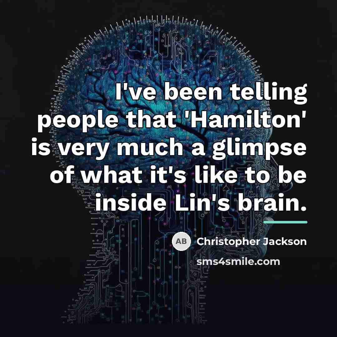“I've been telling people that 'Hamilton' is very much a…” quote by Christopher Jackson