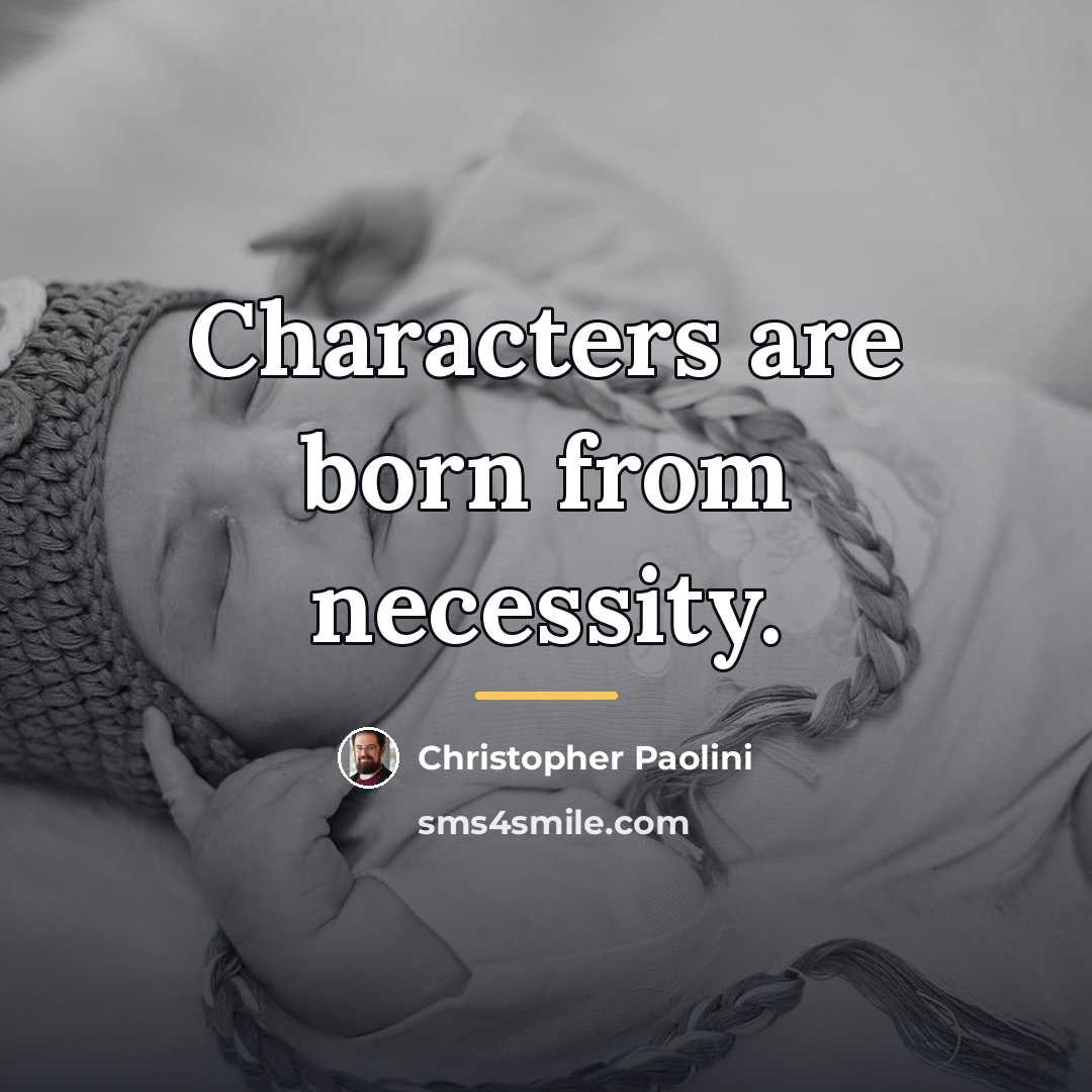 “Characters are born from necessity.…” quote by Christopher Paolini