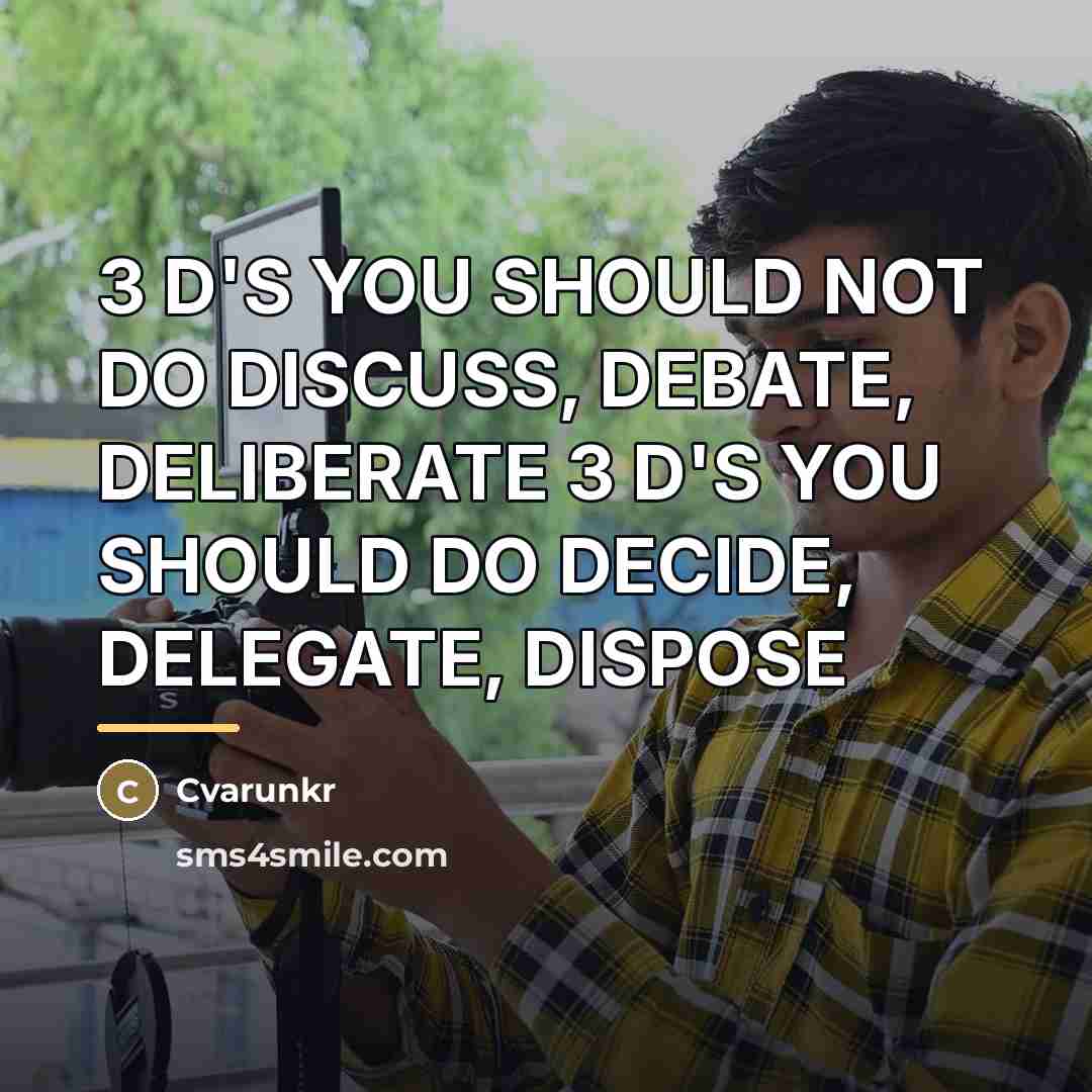 “3 D'S YOU SHOULD NOT DO DISCUSS, DEBATE, DELIBERATE 3…” quote by Cvarunkr