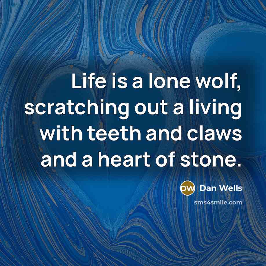 “Life is a lone wolf, scratching out a living with…” quote by Dan Wells