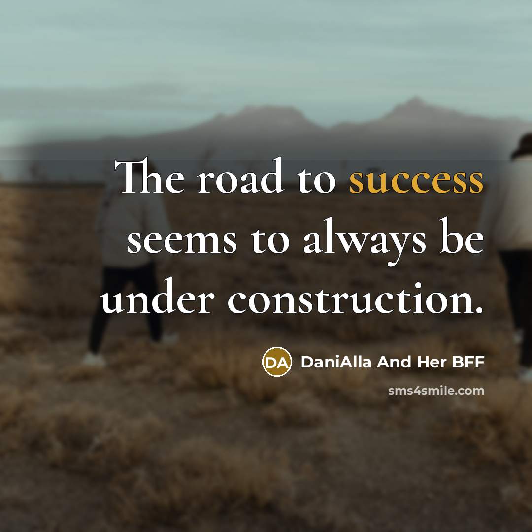 “The road to success seems to always be under construction.…” quote by DaniAlla And Her BFF