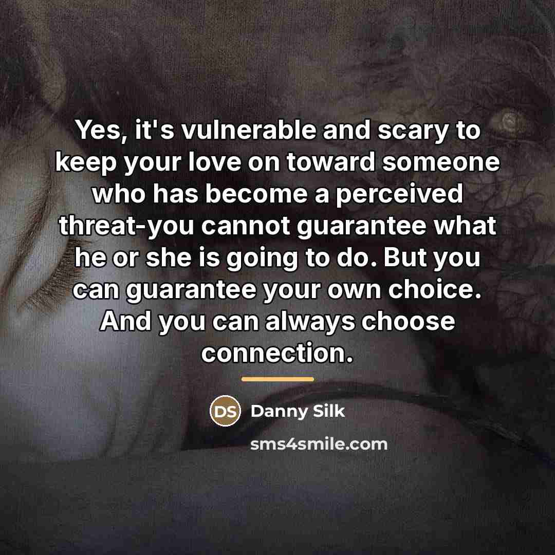 “Yes, it's vulnerable and scary to keep your love on…” quote by Danny Silk