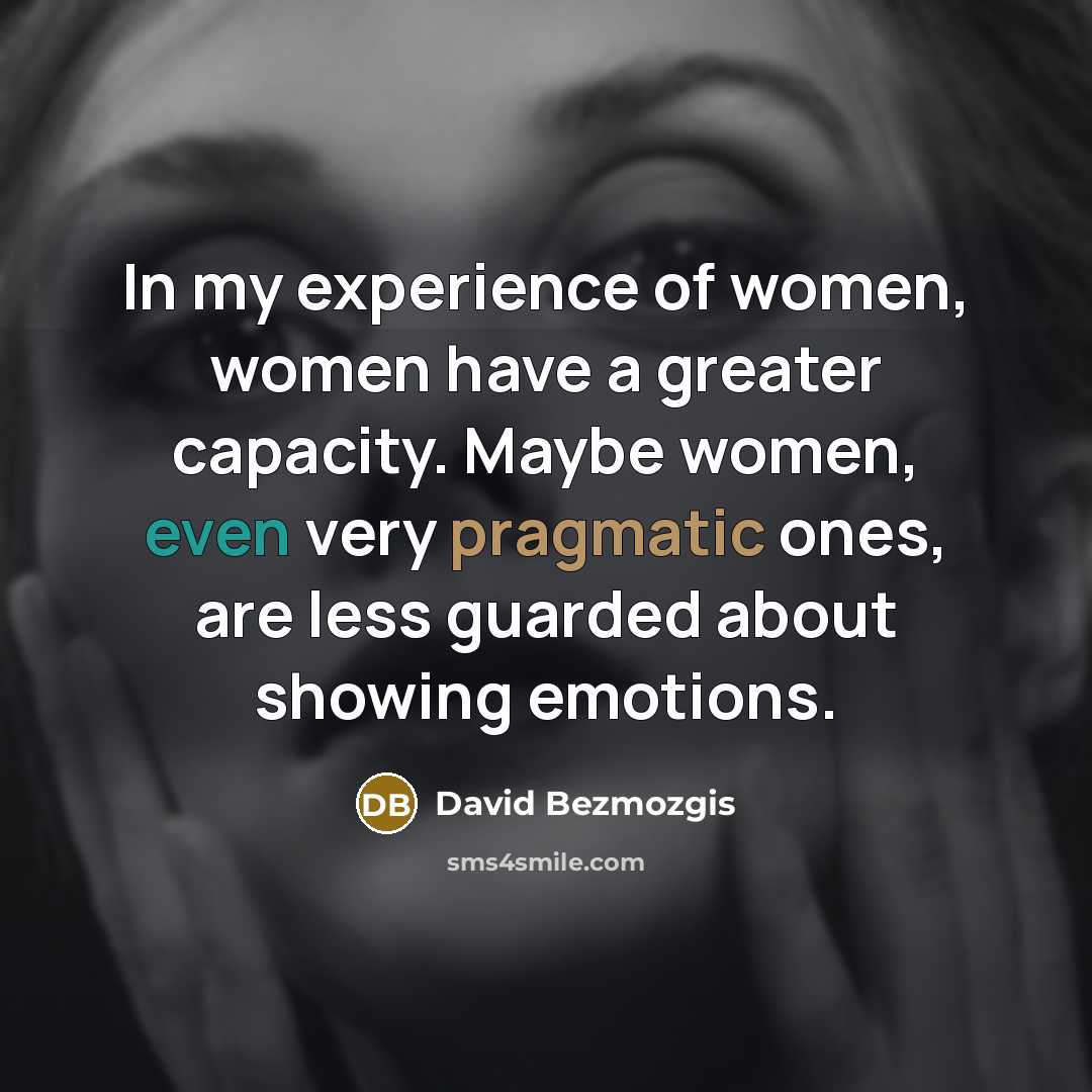 “In my experience of women, women have a greater capacity.…” quote by David Bezmozgis