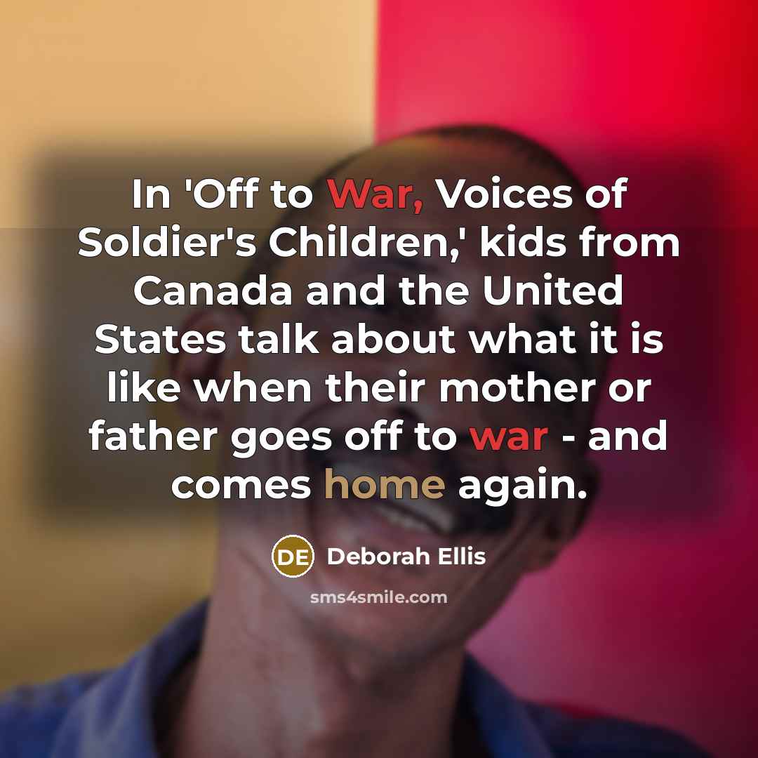 “In 'Off to War, Voices of Soldier's Children,' kids from…” quote by Deborah Ellis