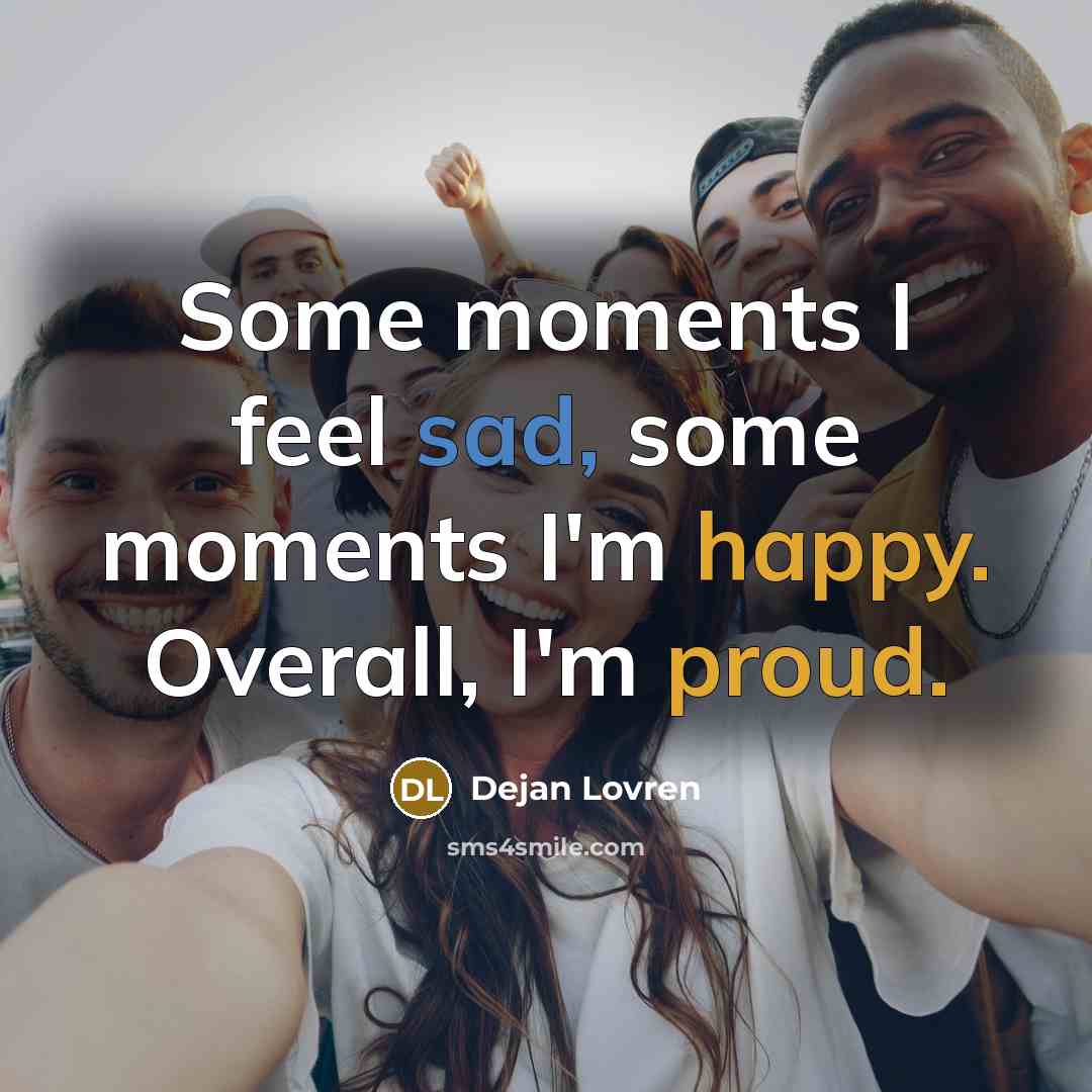 “Some moments I feel sad, some moments I'm happy. Overall,…” quote by Dejan Lovren