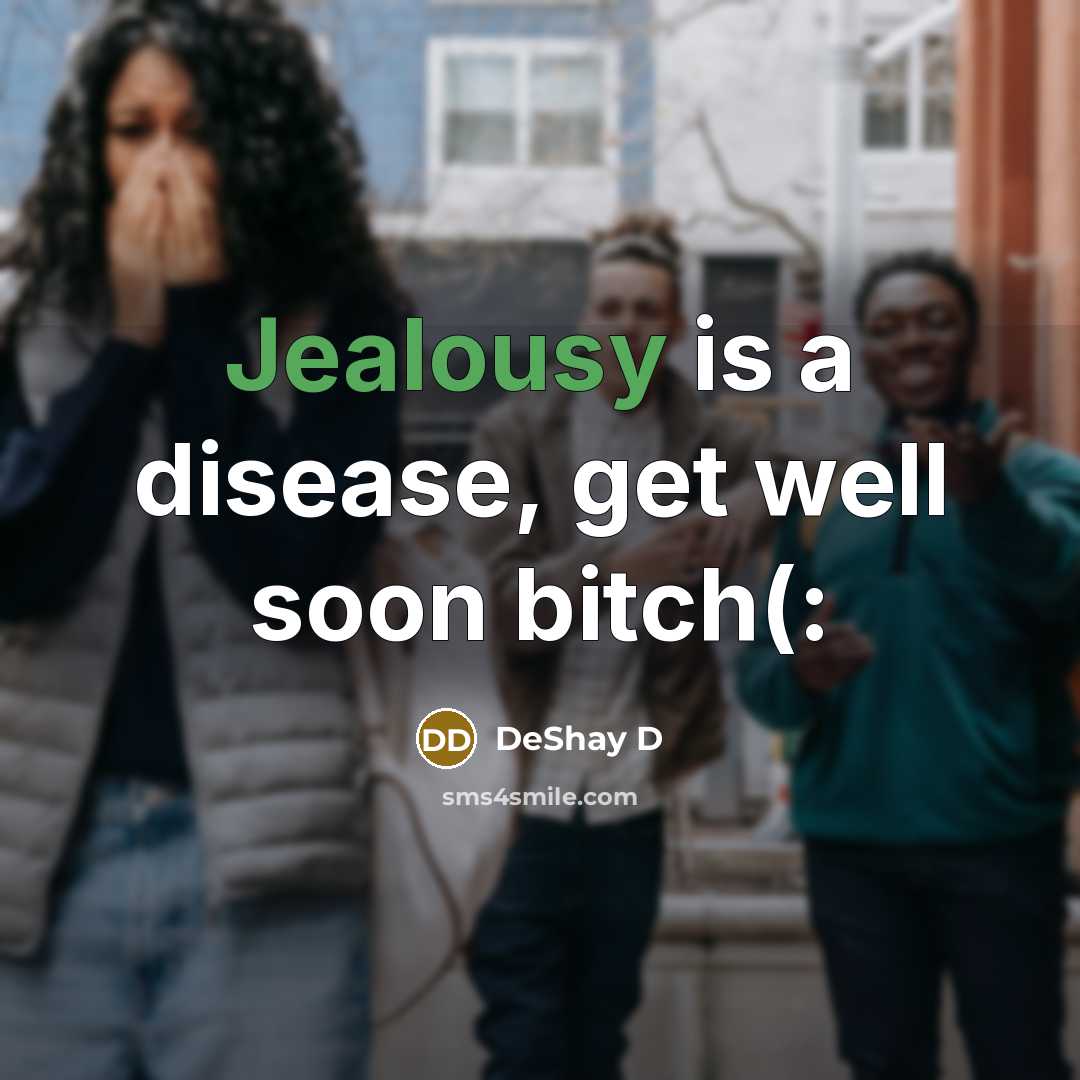 “Jealousy is a disease, get well soon bitch(:” quote by DeShay D