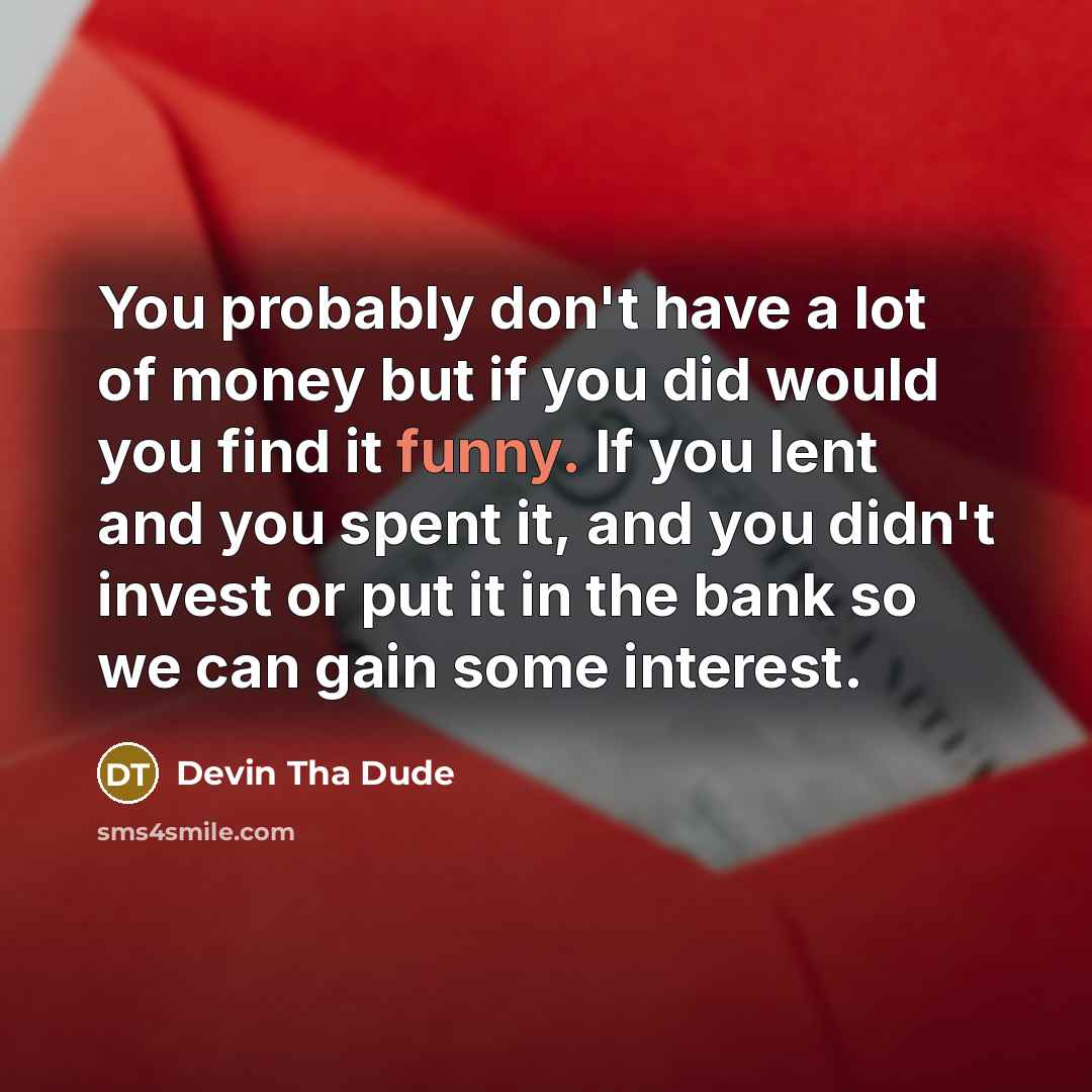 “You probably don't have a lot of money but if…” quote by Devin Tha Dude