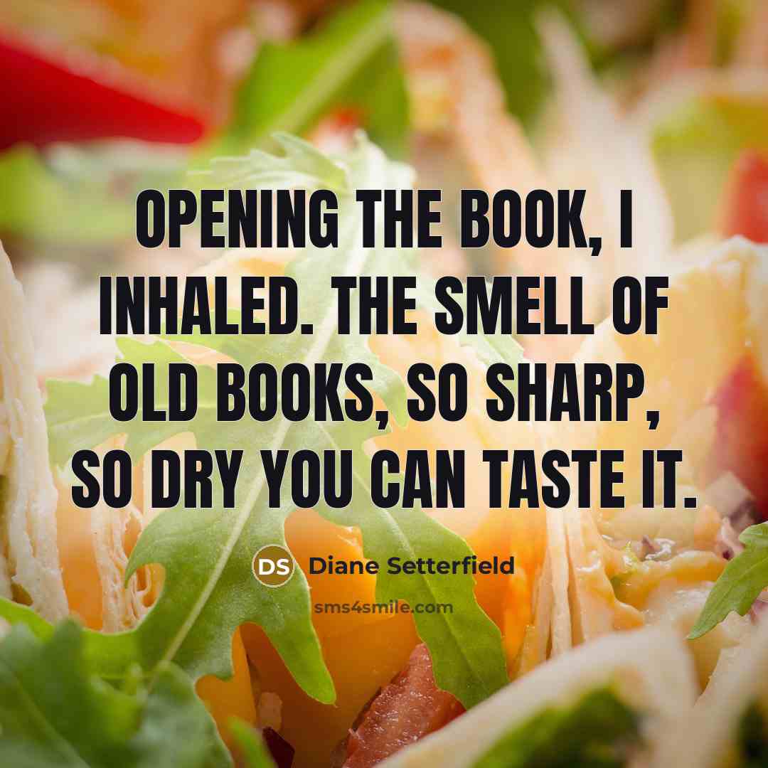 “opening the book, i inhaled. the smell of old books,…” quote by Diane Setterfield