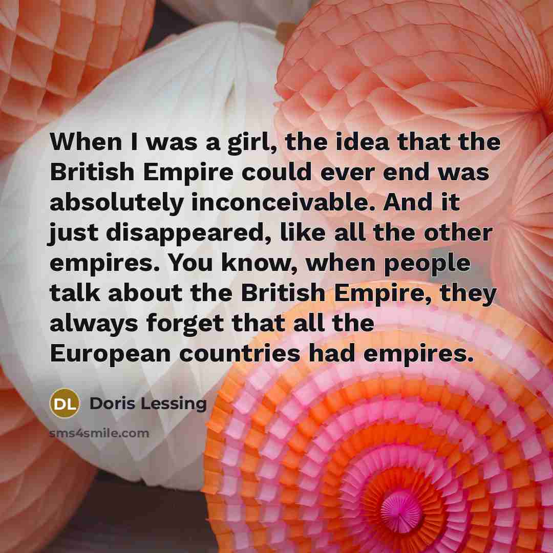 “When I was a girl, the idea that the British…” quote by Doris Lessing