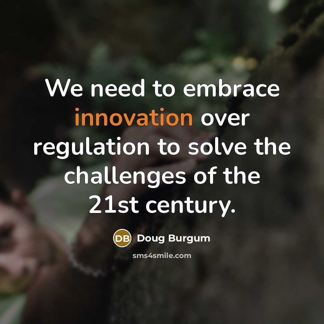 “We need to embrace innovation over regulation to solve the…” quote by Doug Burgum