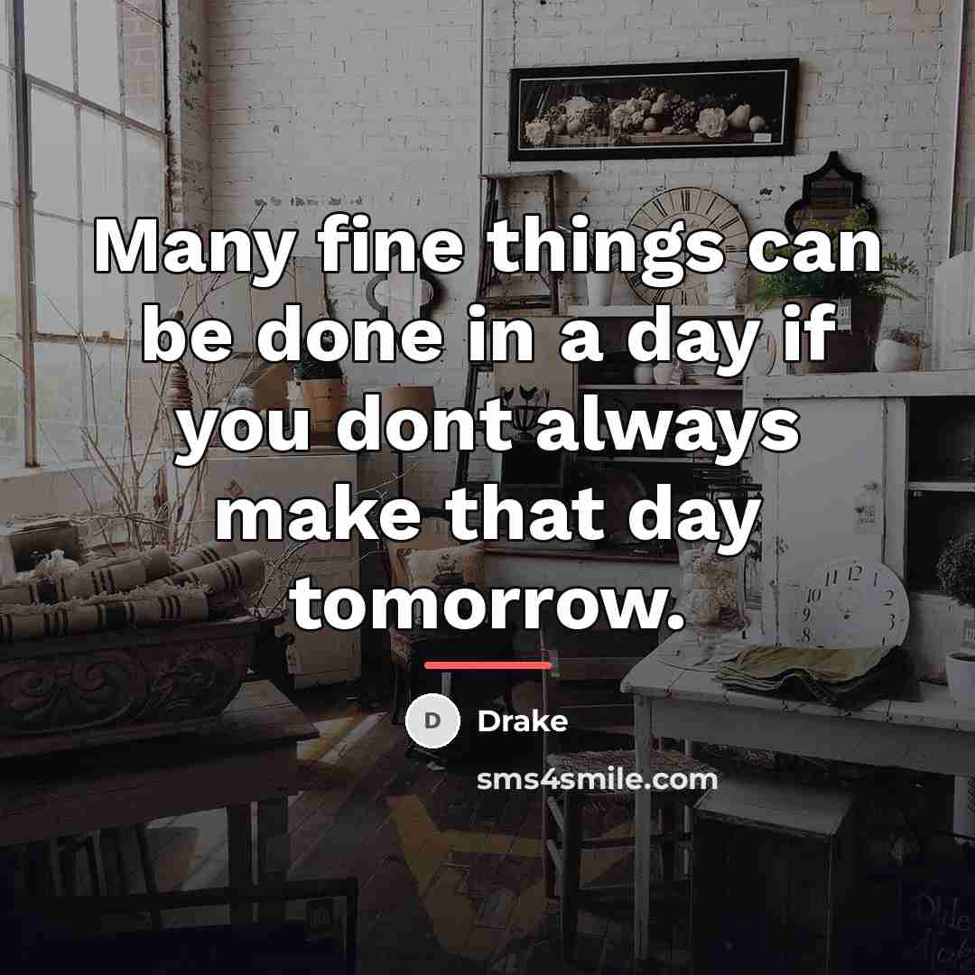 “Many fine things can be done in a day if…” quote by Drake