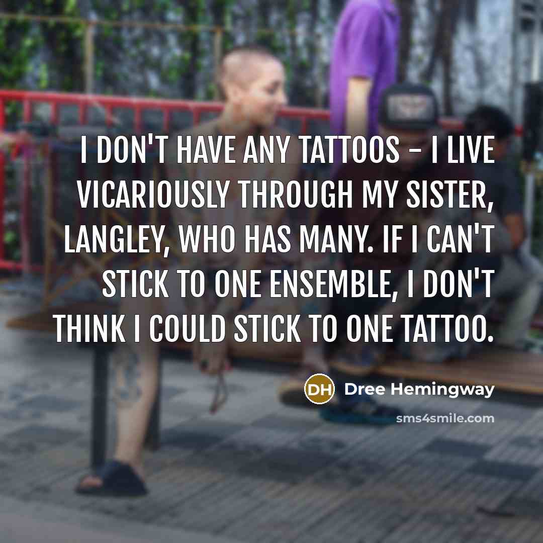 “I don't have any tattoos - I live vicariously through…” quote by Dree Hemingway