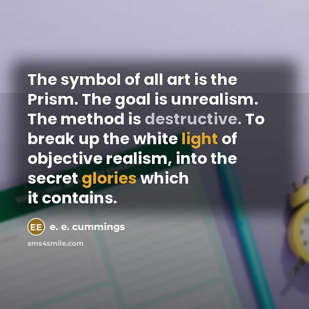 “The symbol of all art is the Prism. The goal…” quote by e. e. cummings