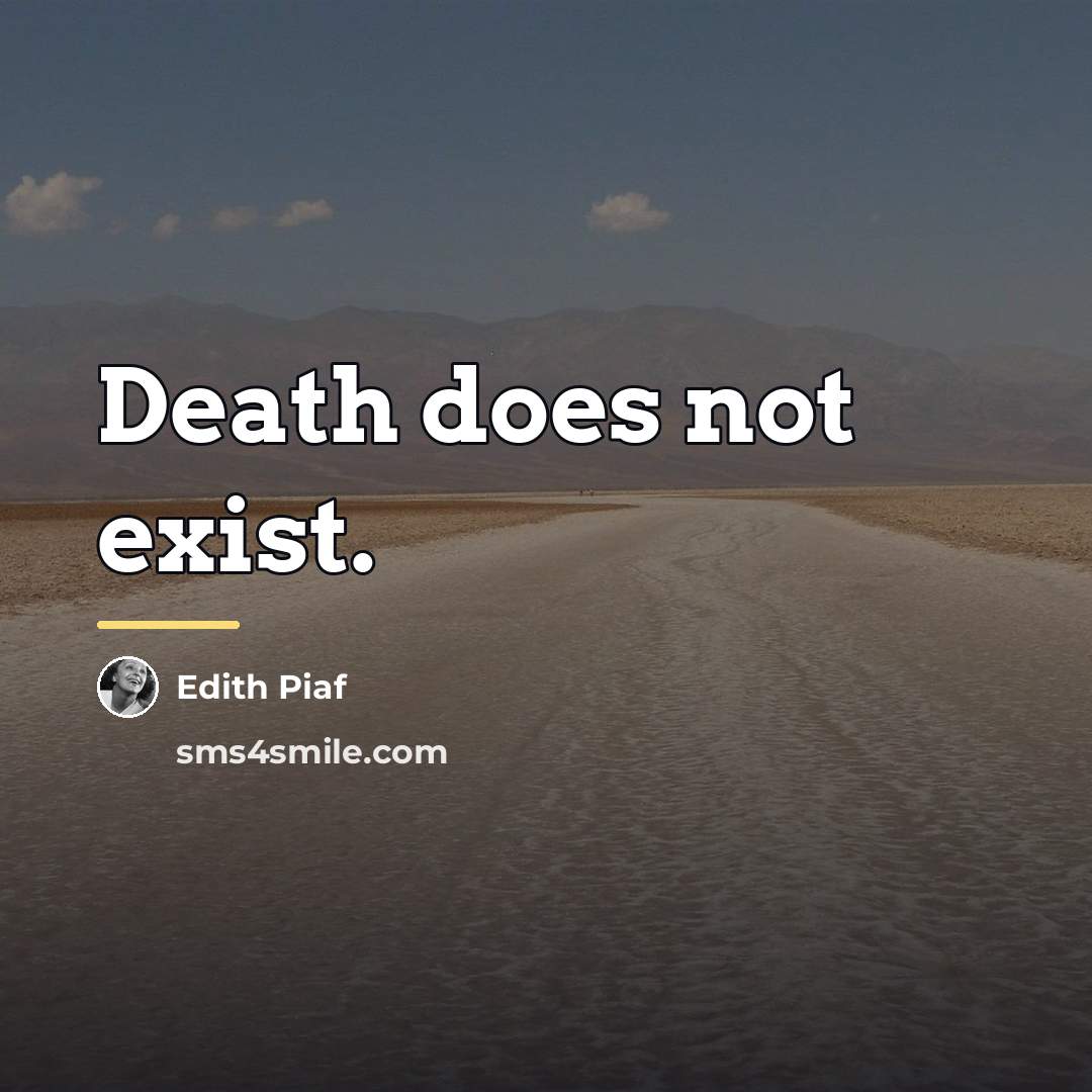 “Death does not exist.…” quote by Edith Piaf