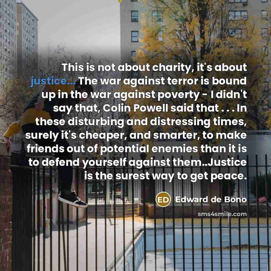 “This is not about charity, it's about justice... The war…” quote by Edward de Bono
