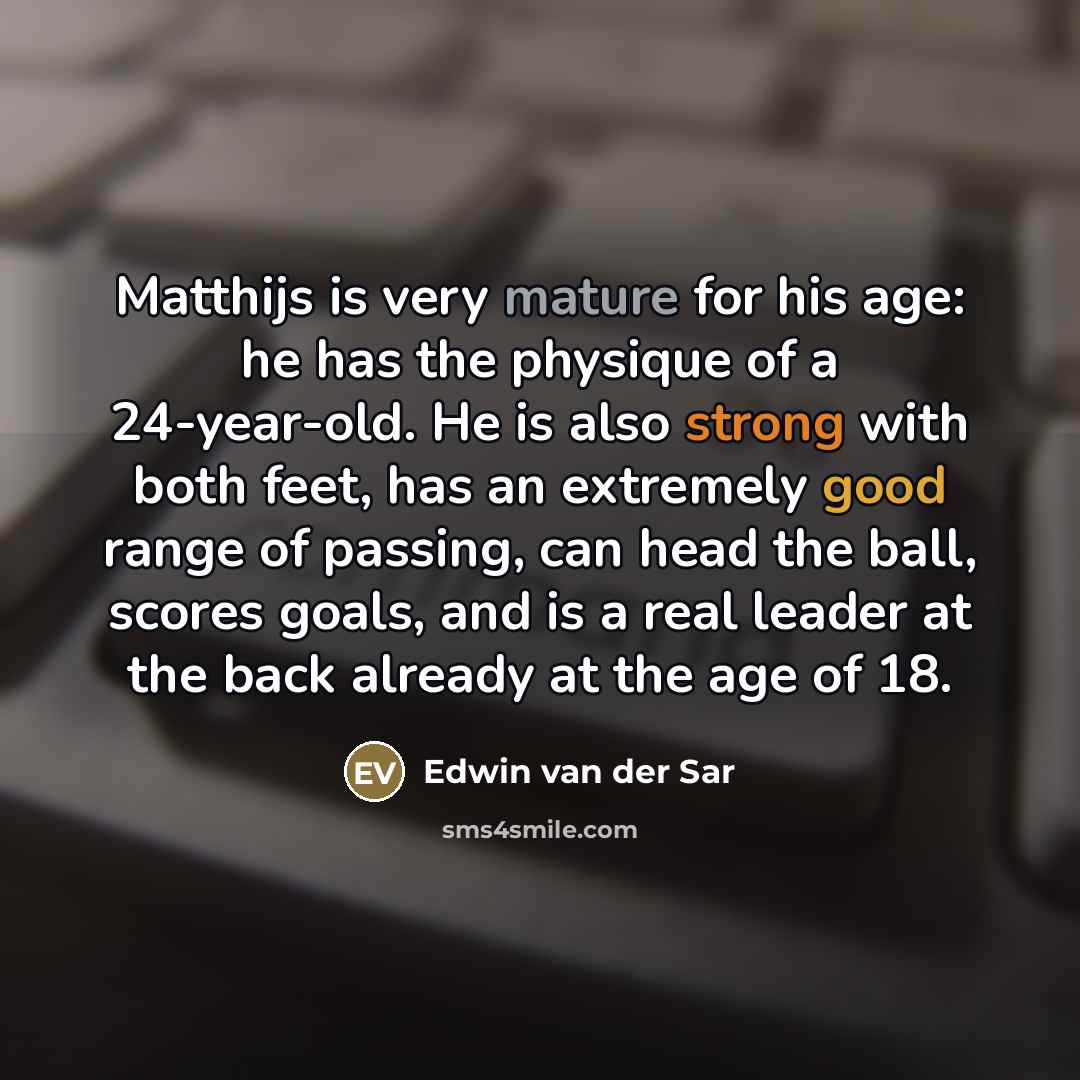 “Matthijs is very mature for his age: he has the…” quote by Edwin van der Sar