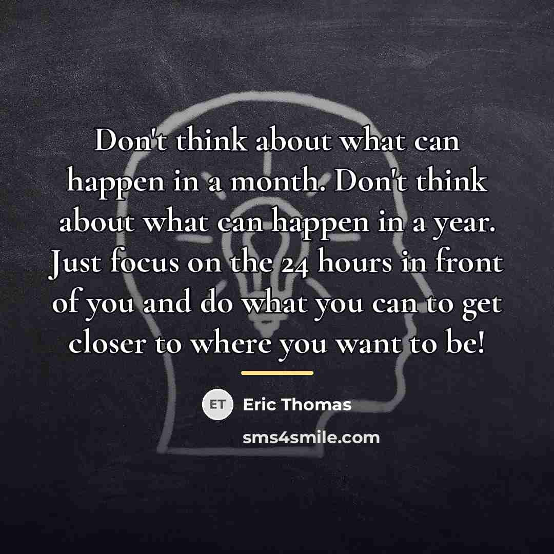 “Don't think about what can happen in a month. Don't…” quote by Eric Thomas