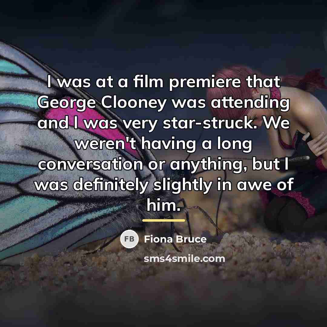 “I was at a film premiere that George Clooney was…” quote by Fiona Bruce