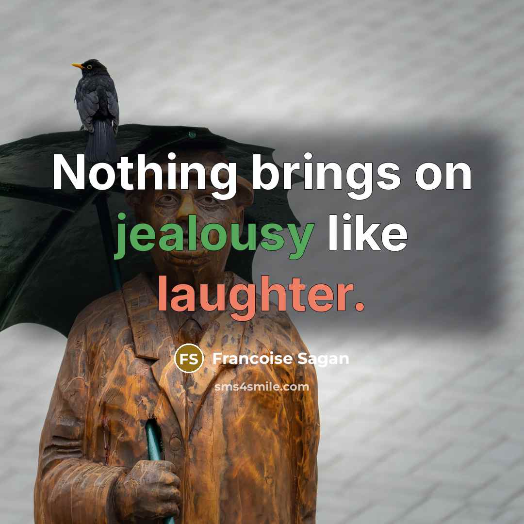 “Nothing brings on jealousy like laughter.” quote by Francoise Sagan