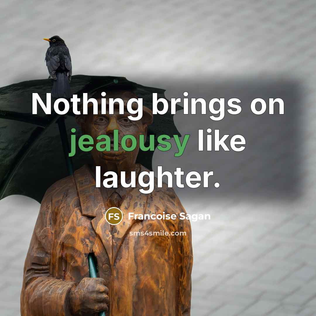 “Nothing brings on jealousy like laughter.…” quote by Francoise Sagan