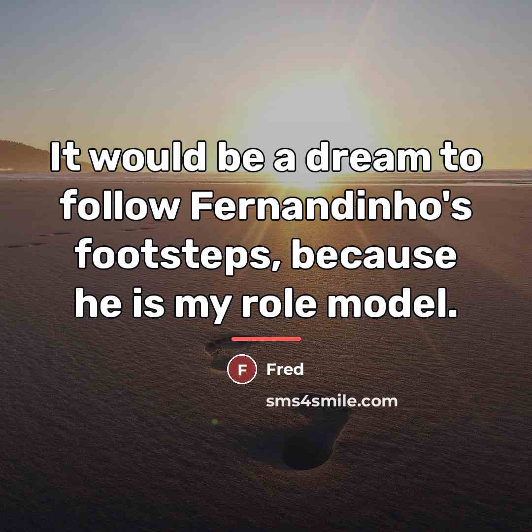 “It would be a dream to follow Fernandinho's footsteps, because…” quote by Fred