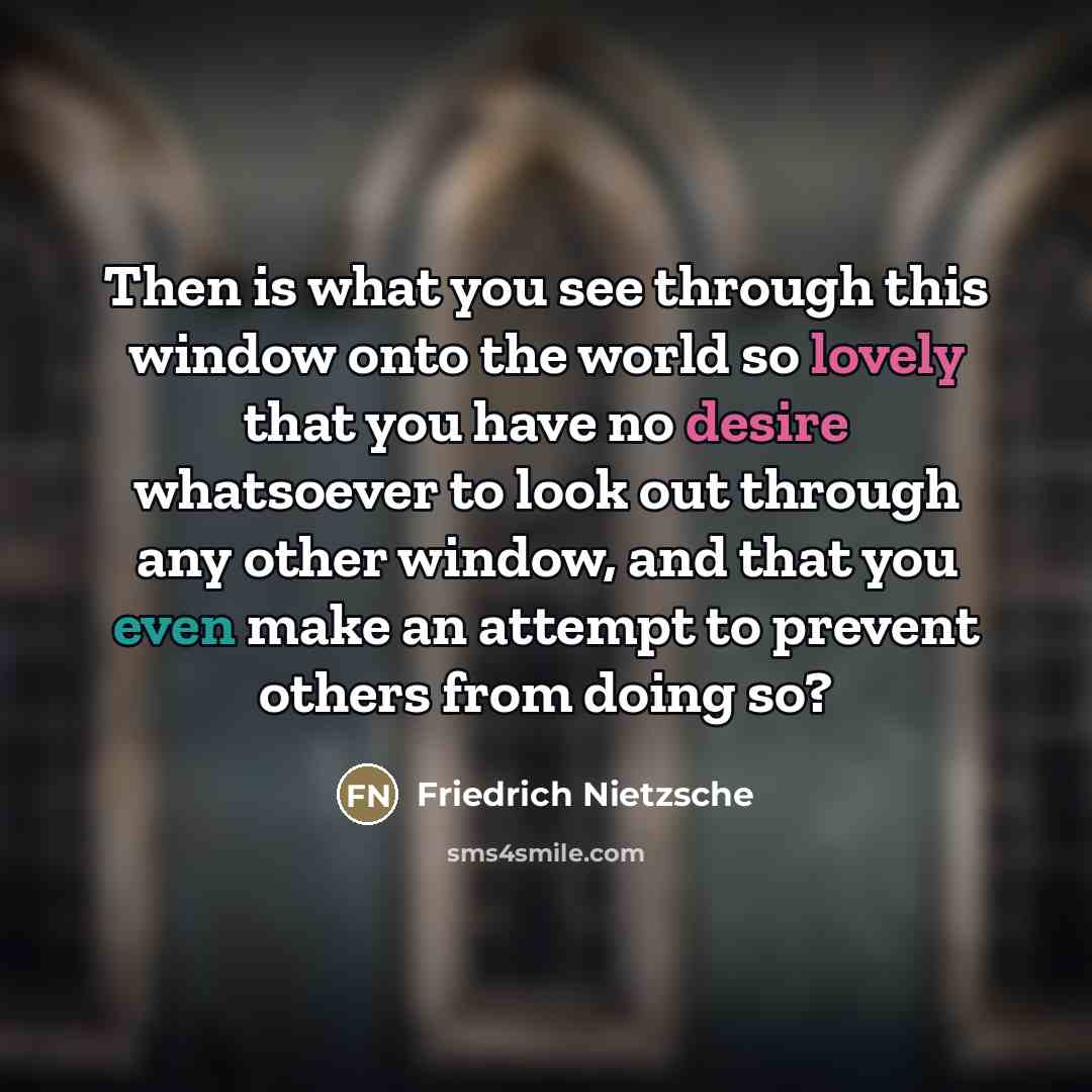 “Then is what you see through this window onto the…” quote by Friedrich Nietzsche