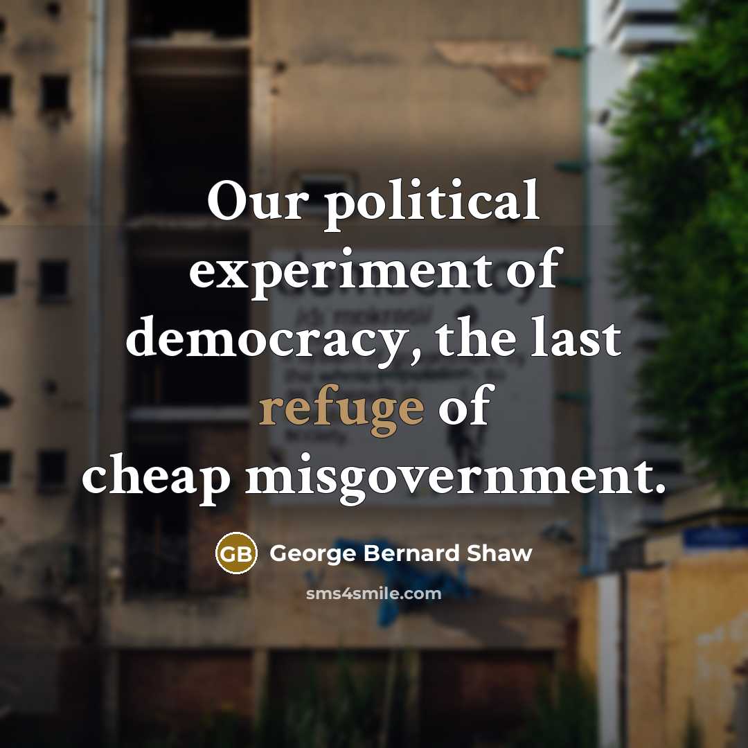 “Our political experiment of democracy, the last refuge of cheap…” quote by George Bernard Shaw