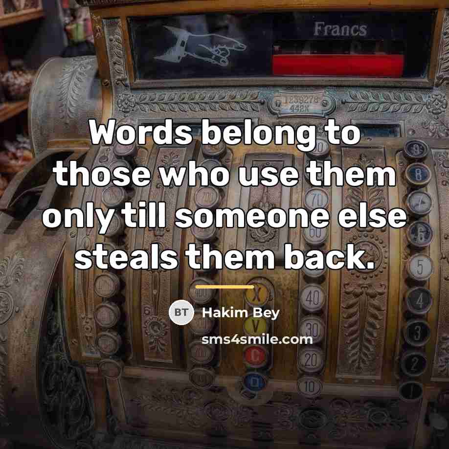 “Words belong to those who use them only till someone…” quote by Hakim Bey