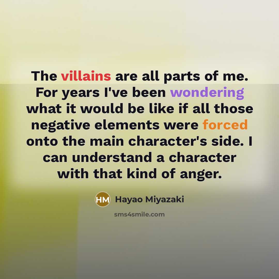 “The villains are all parts of me. For years I've…” quote by Hayao Miyazaki