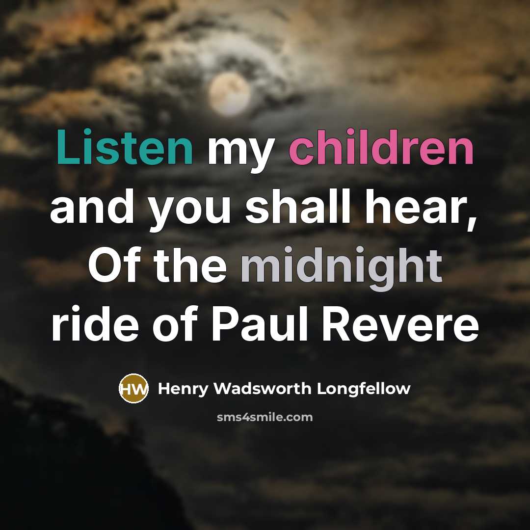 “Listen my children and you shall hear, Of the midnight…” quote by Henry Wadsworth Longfellow