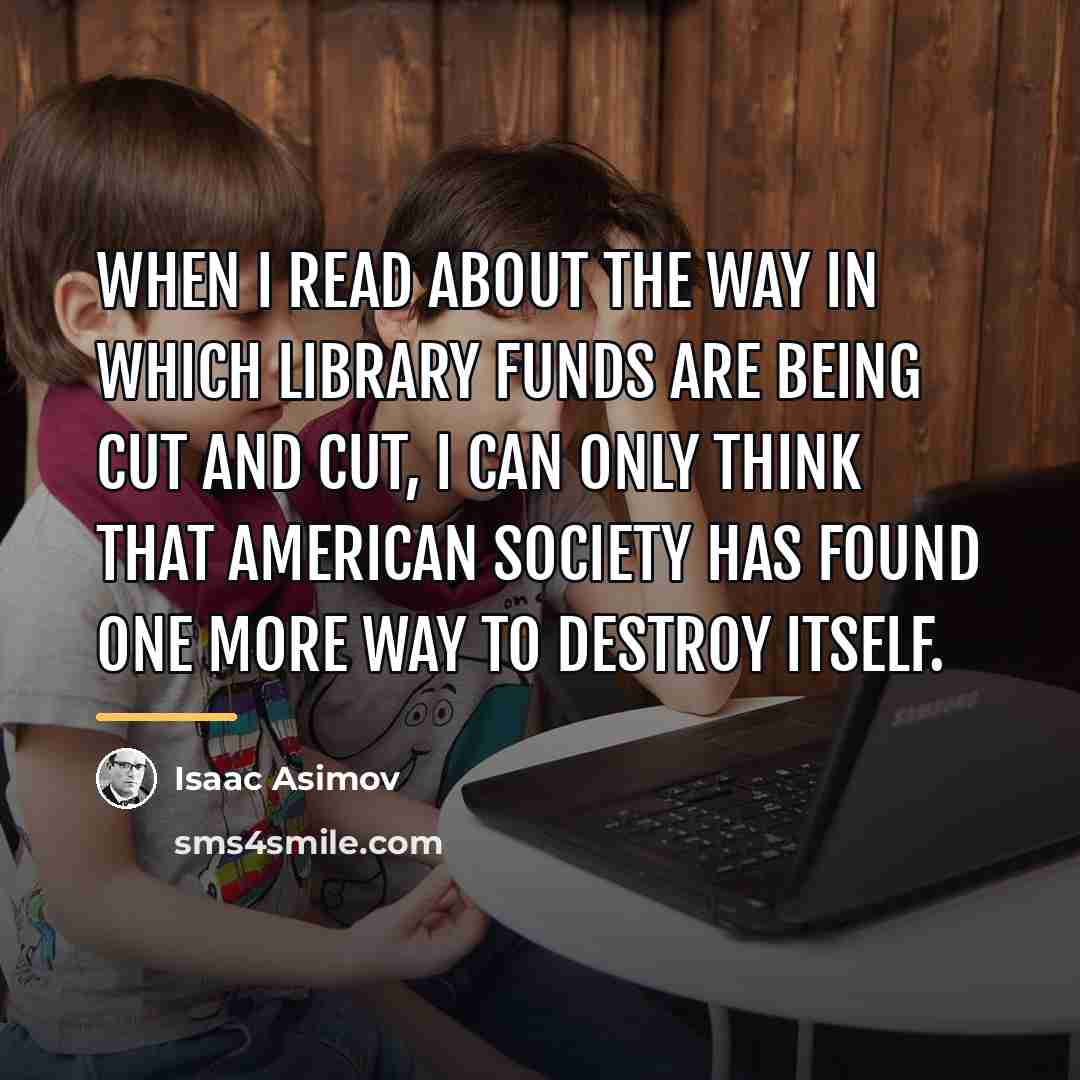 “When I read about the way in which library funds…” quote by Isaac Asimov