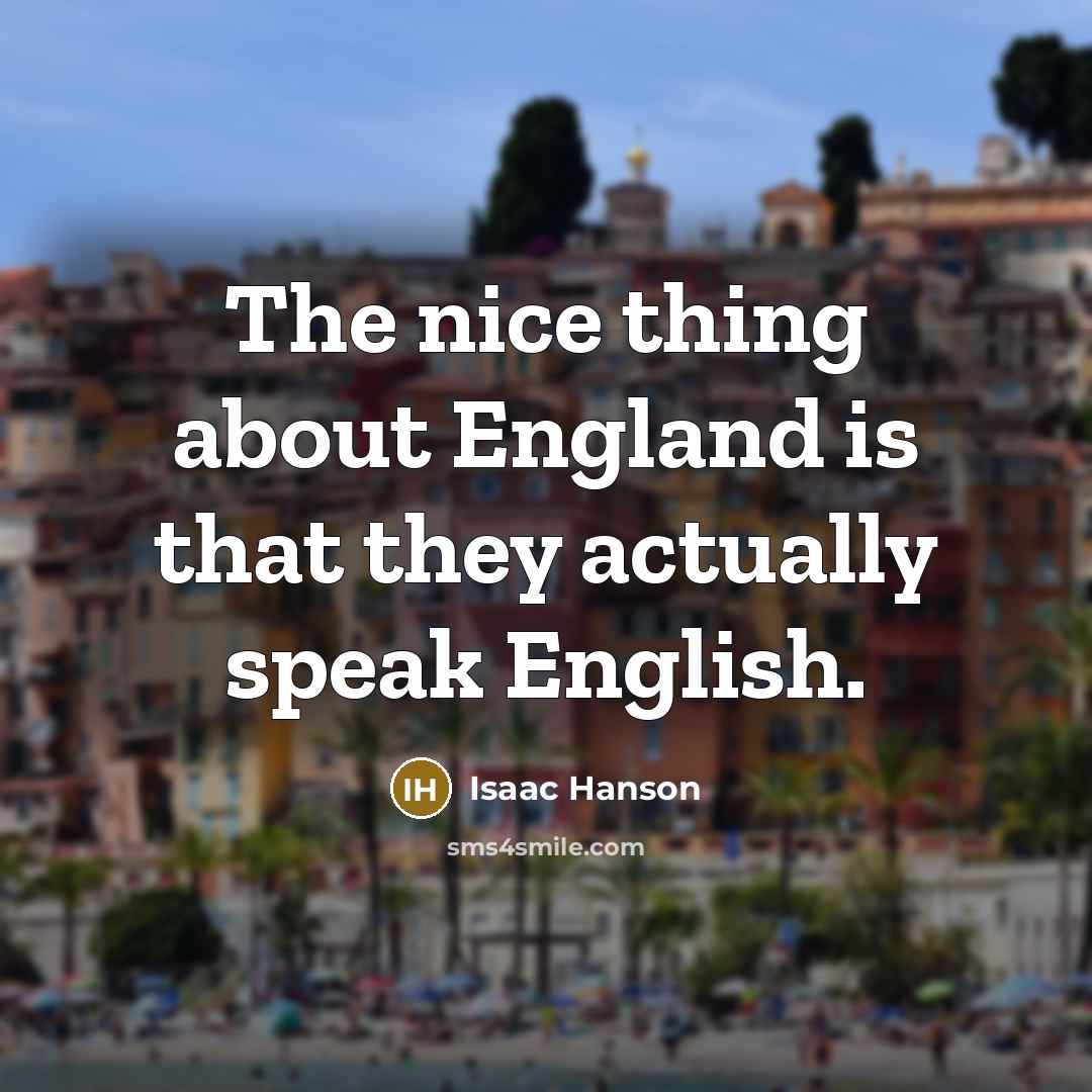 “The nice thing about England is that they actually speak…” quote by Isaac Hanson