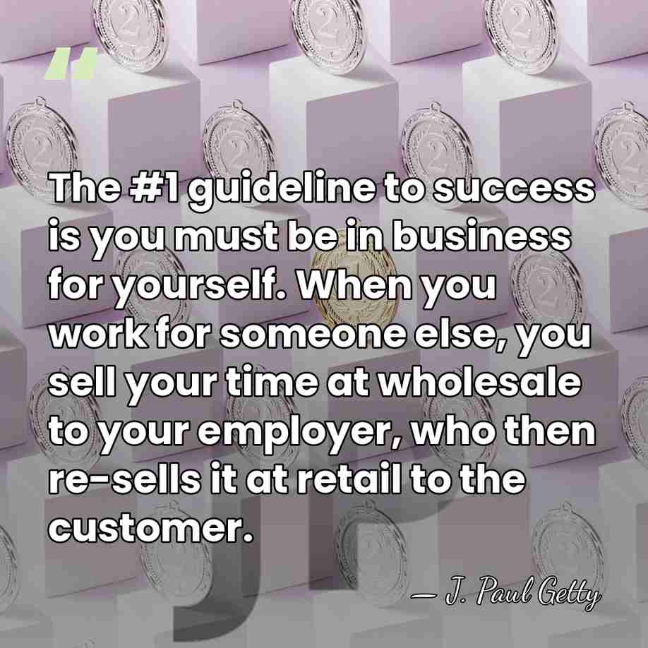 The #1 guideline to success is you must be in business for&hellip; - J. Paul Getty