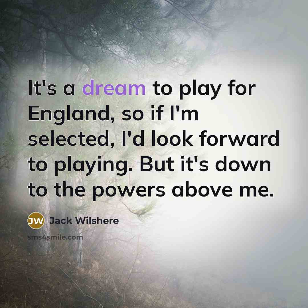 “It's a dream to play for England, so if I'm…” quote by Jack Wilshere