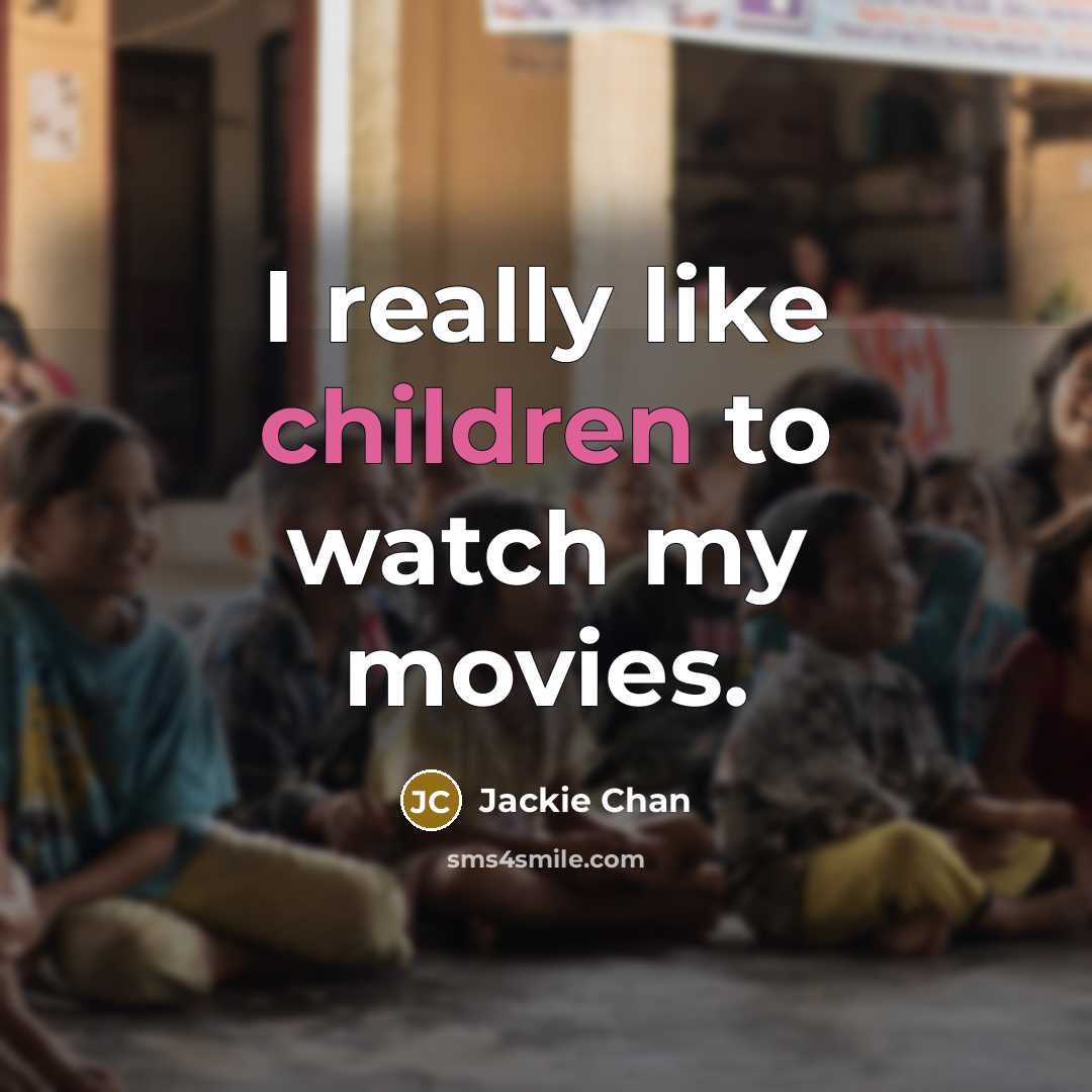 “I really like children to watch my movies.…” quote by Jackie Chan