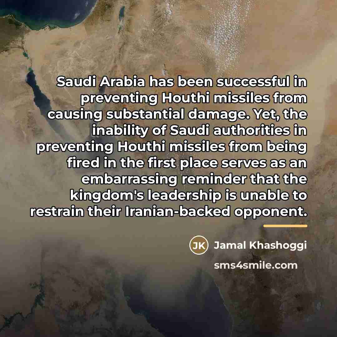 “Saudi Arabia has been successful in preventing Houthi missiles from…” quote by Jamal Khashoggi