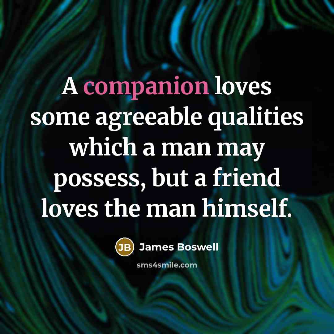 “A companion loves some agreeable qualities which a man may…” quote by James Boswell