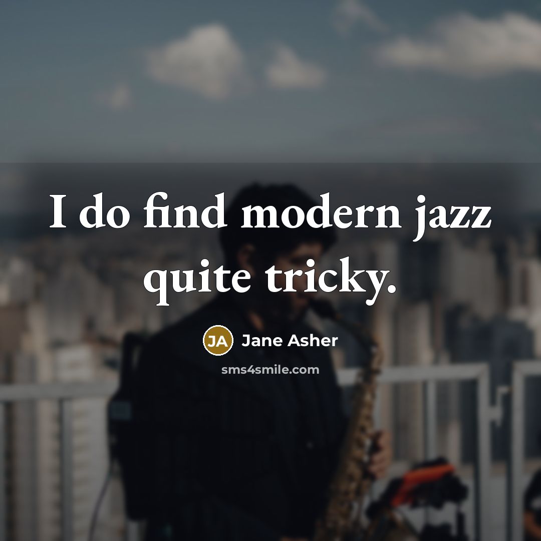 “I do find modern jazz quite tricky.…” quote by Jane Asher