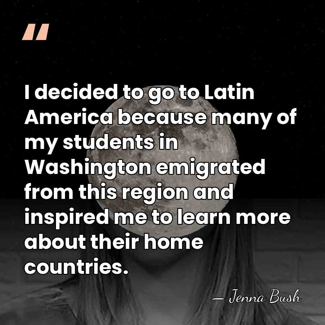 I decided to go to Latin America because many of my students&hellip; - Jenna Bush