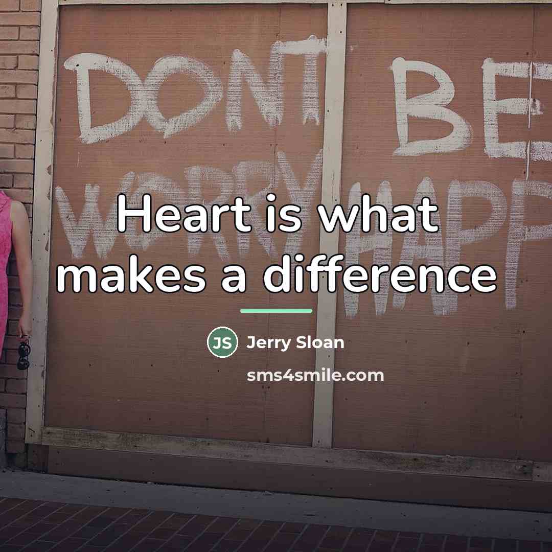 “Heart is what makes a difference…” quote by Jerry Sloan