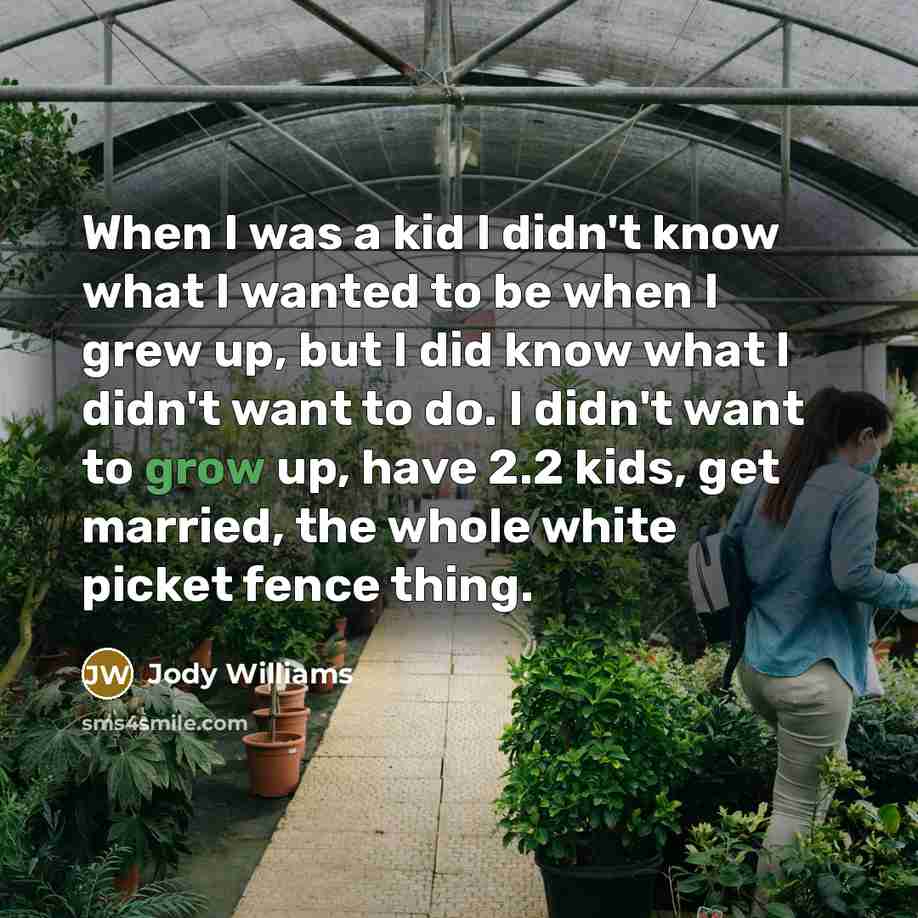 “When I was a kid I didn't know what I…” quote by Jody Williams