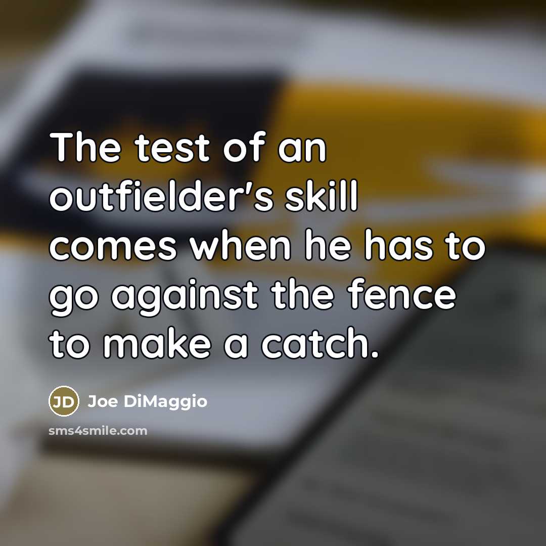 “The test of an outfielder's skill comes when he has…” quote by Joe DiMaggio