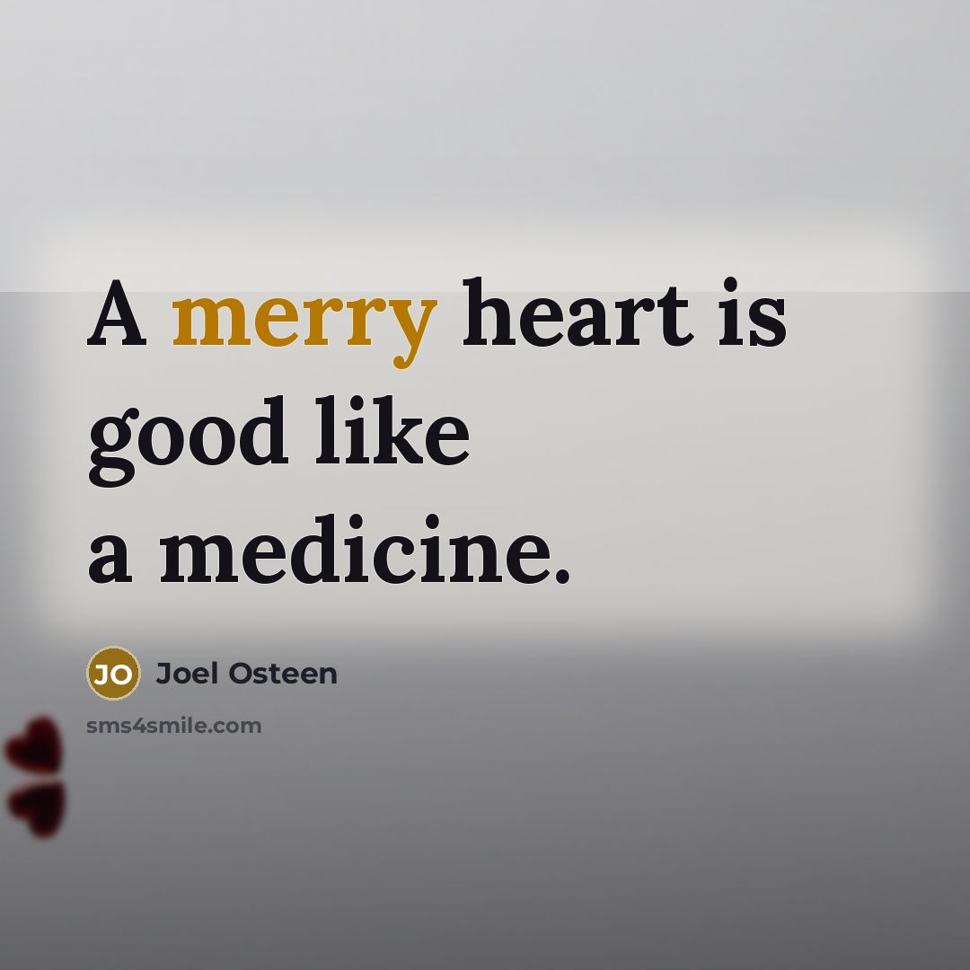 “A merry heart is good like a medicine.…” quote by Joel Osteen