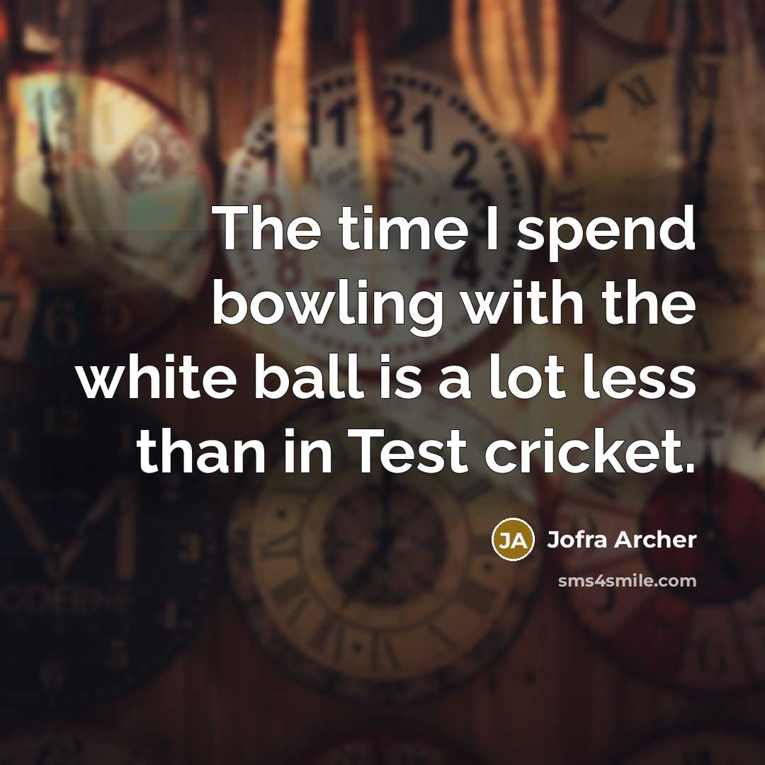 “The time I spend bowling with the white ball is…” quote by Jofra Archer