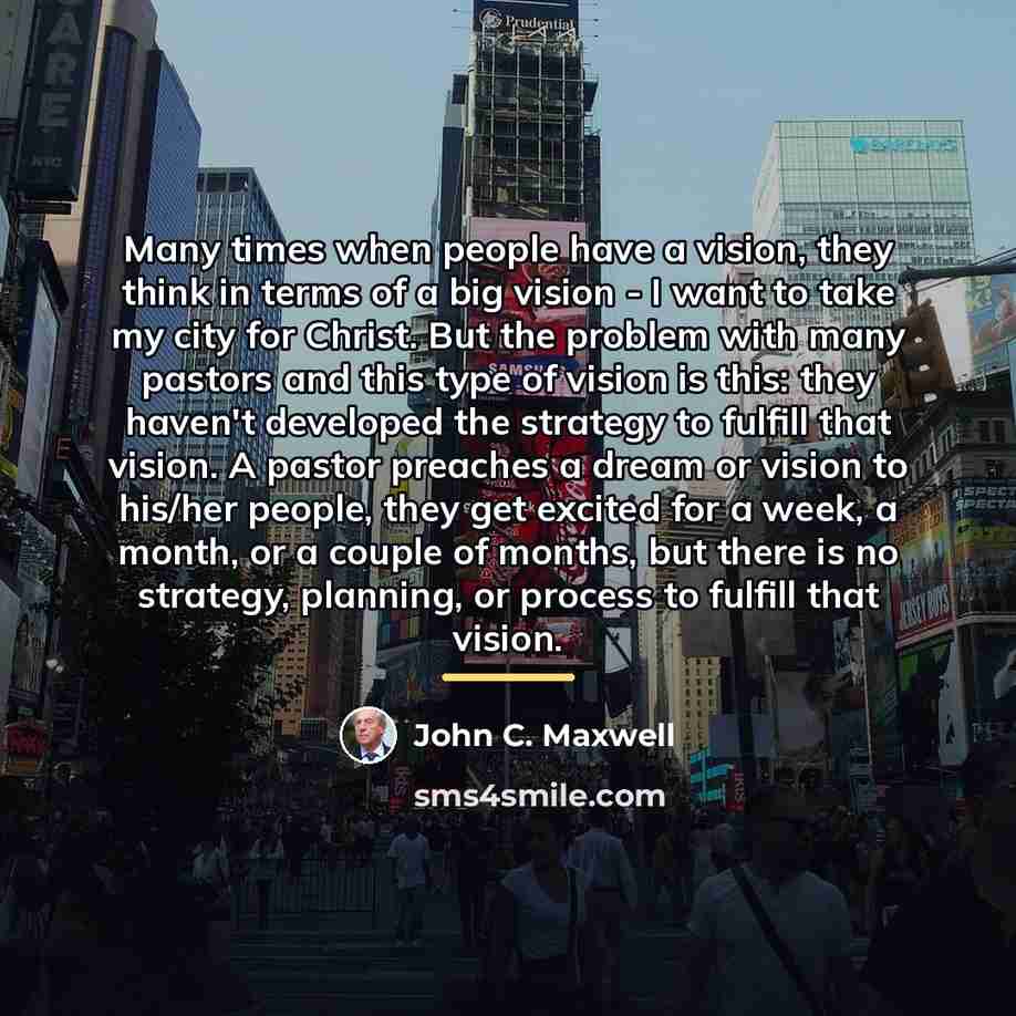 “Many times when people have a vision, they think in…” quote by John C. Maxwell