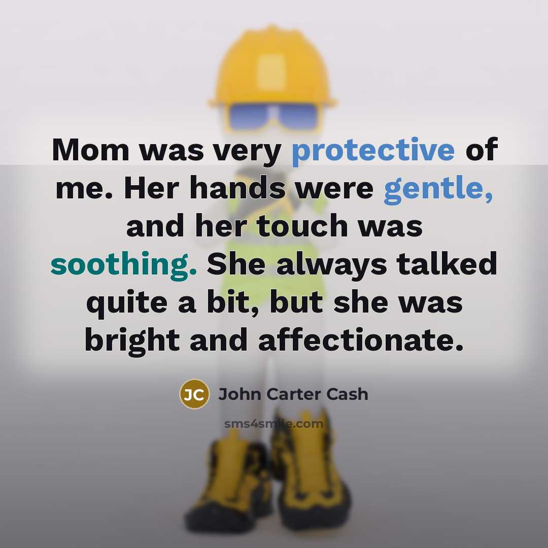 “Mom was very protective of me. Her hands were gentle,…” quote by John Carter Cash