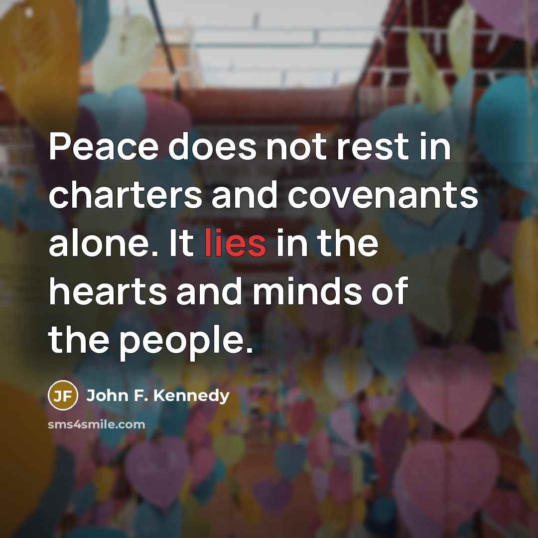“Peace does not rest in charters and covenants alone. It…” quote by John F. Kennedy