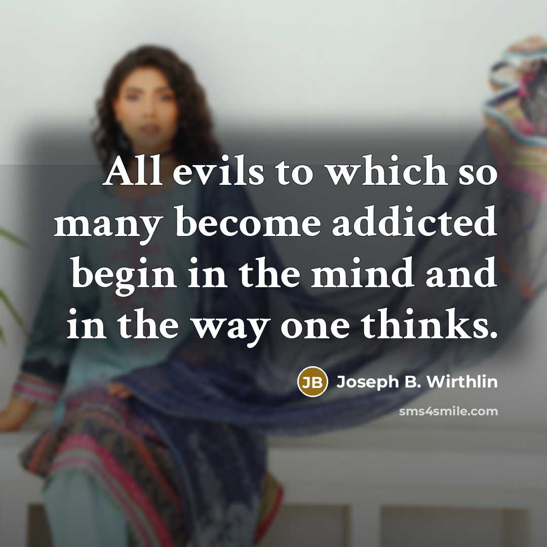 “All evils to which so many become addicted begin in…” quote by Joseph B. Wirthlin