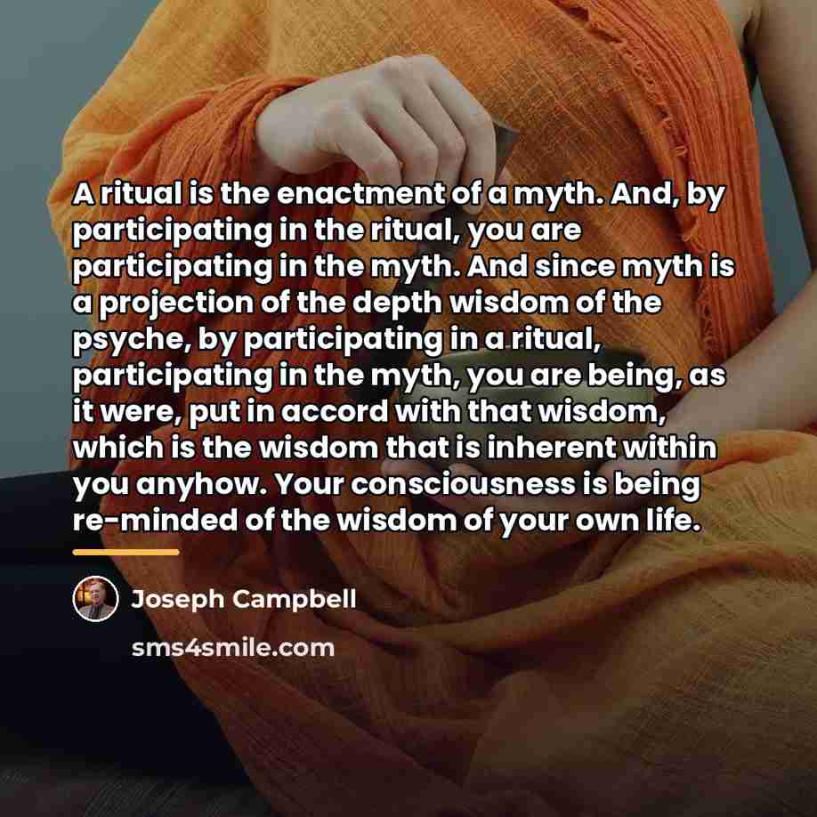 “A ritual is the enactment of a myth. And, by…” quote by Joseph Campbell
